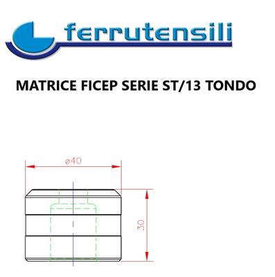 MATRICE FICEP SERIE 13 DIMENSIONE mm. 40X30 TONDA mm.